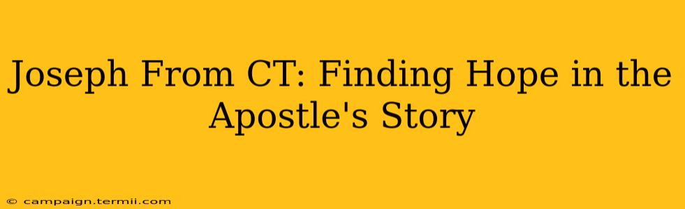 Joseph From CT: Finding Hope in the Apostle's Story