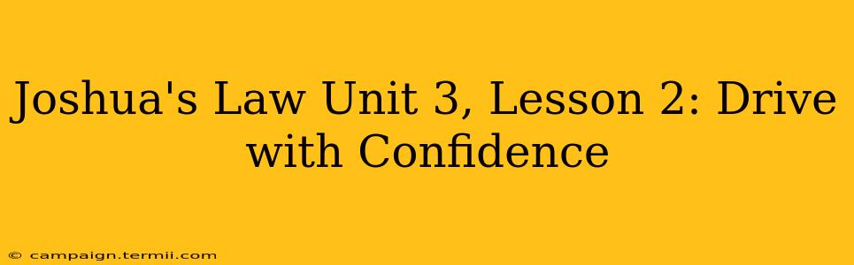 Joshua's Law Unit 3, Lesson 2: Drive with Confidence