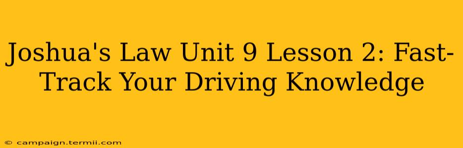 Joshua's Law Unit 9 Lesson 2: Fast-Track Your Driving Knowledge