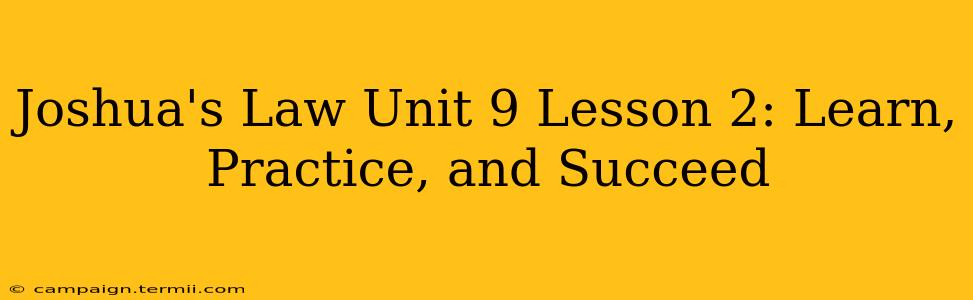 Joshua's Law Unit 9 Lesson 2: Learn, Practice, and Succeed