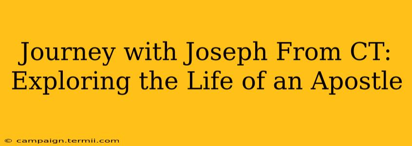 Journey with Joseph From CT: Exploring the Life of an Apostle