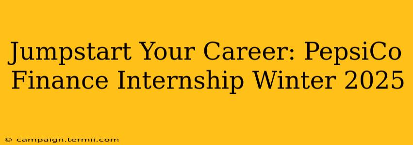 Jumpstart Your Career: PepsiCo Finance Internship Winter 2025