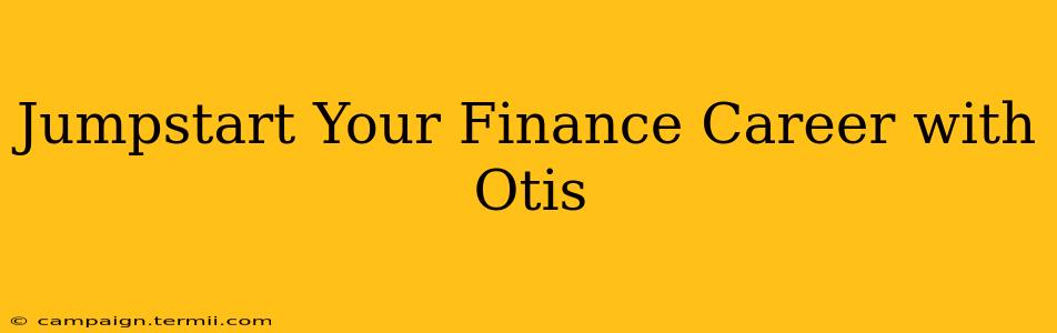 Jumpstart Your Finance Career with Otis