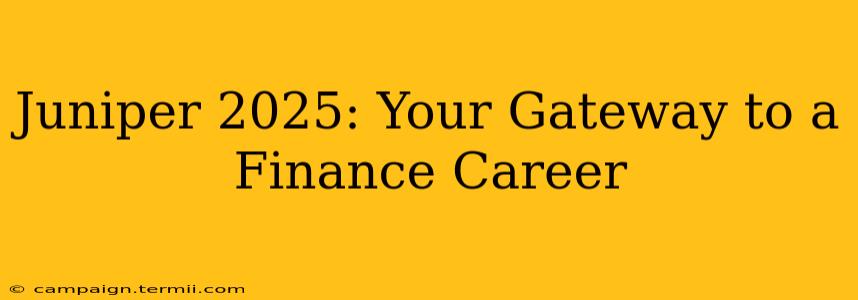 Juniper 2025: Your Gateway to a Finance Career