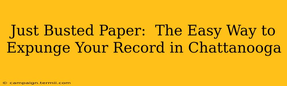 Just Busted Paper:  The Easy Way to Expunge Your Record in Chattanooga