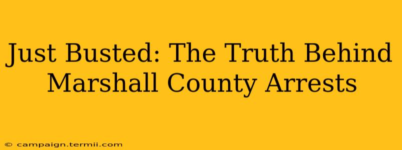 Just Busted: The Truth Behind Marshall County Arrests