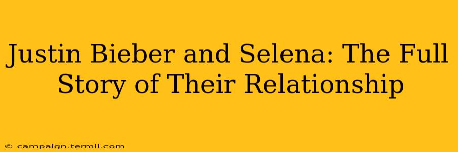 Justin Bieber and Selena: The Full Story of Their Relationship