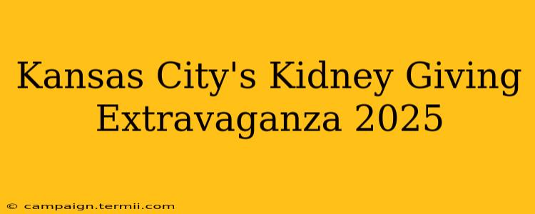 Kansas City's Kidney Giving Extravaganza 2025