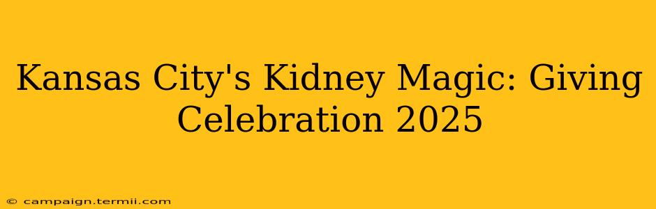 Kansas City's Kidney Magic: Giving Celebration 2025