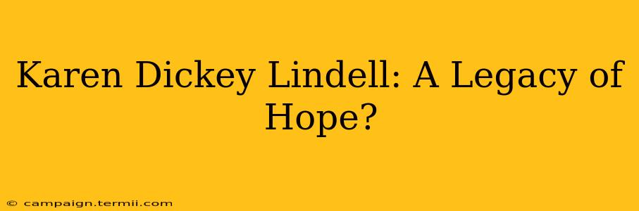 Karen Dickey Lindell: A Legacy of Hope?