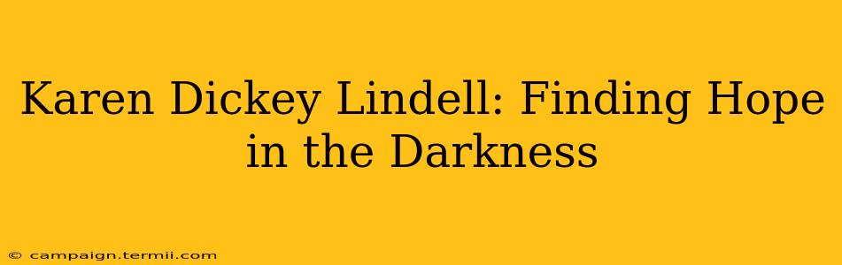 Karen Dickey Lindell: Finding Hope in the Darkness