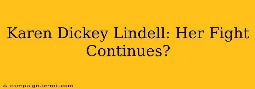 Karen Dickey Lindell: Her Fight Continues?