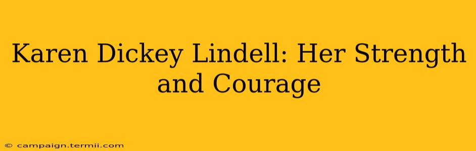 Karen Dickey Lindell: Her Strength and Courage