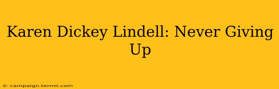 Karen Dickey Lindell: Never Giving Up