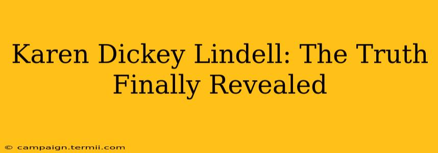 Karen Dickey Lindell: The Truth Finally Revealed