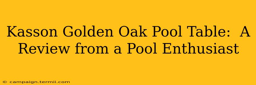 Kasson Golden Oak Pool Table:  A Review from a Pool Enthusiast