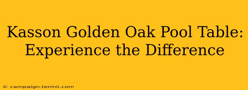 Kasson Golden Oak Pool Table: Experience the Difference