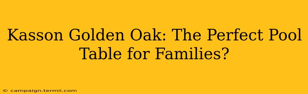 Kasson Golden Oak: The Perfect Pool Table for Families?