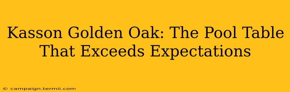 Kasson Golden Oak: The Pool Table That Exceeds Expectations