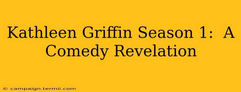 Kathleen Griffin Season 1:  A Comedy Revelation