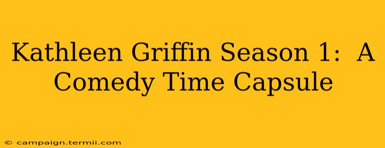 Kathleen Griffin Season 1:  A Comedy Time Capsule