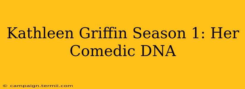 Kathleen Griffin Season 1: Her Comedic DNA