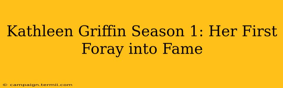 Kathleen Griffin Season 1: Her First Foray into Fame