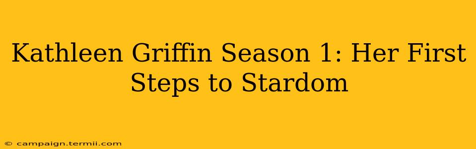 Kathleen Griffin Season 1: Her First Steps to Stardom