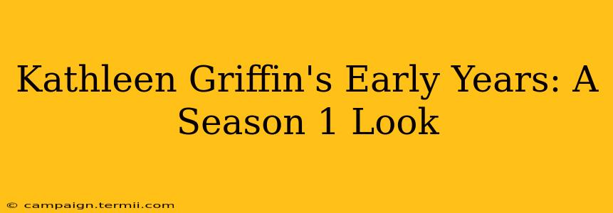 Kathleen Griffin's Early Years: A Season 1 Look