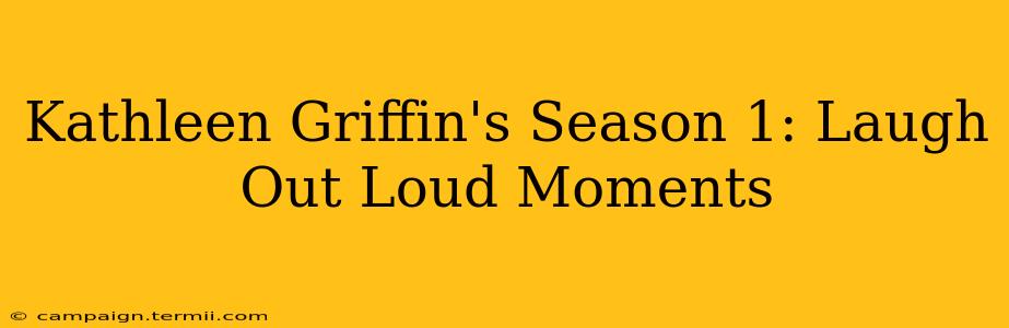 Kathleen Griffin's Season 1: Laugh Out Loud Moments