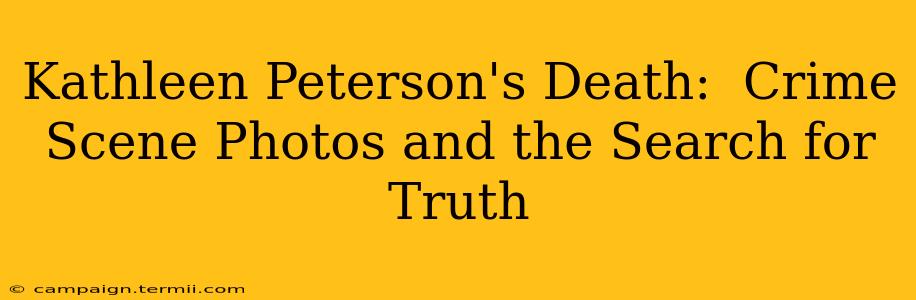 Kathleen Peterson's Death:  Crime Scene Photos and the Search for Truth