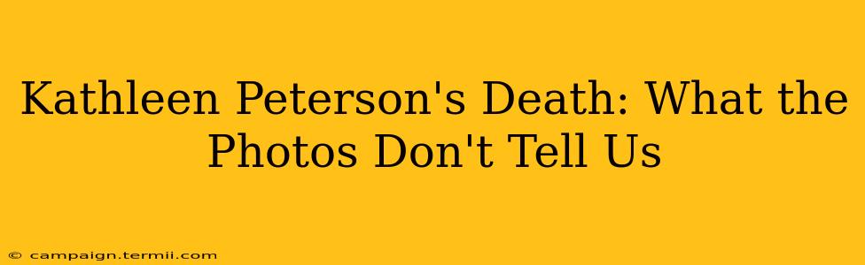 Kathleen Peterson's Death: What the Photos Don't Tell Us