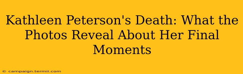 Kathleen Peterson's Death: What the Photos Reveal About Her Final Moments