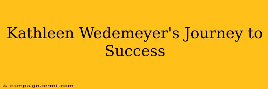 Kathleen Wedemeyer's Journey to Success