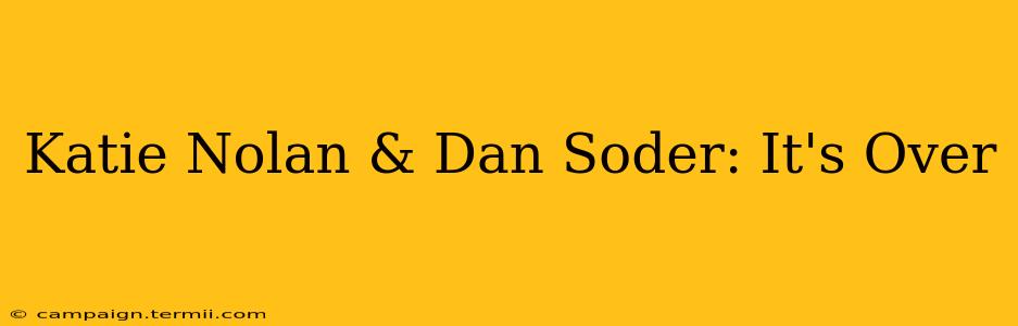 Katie Nolan & Dan Soder: It's Over