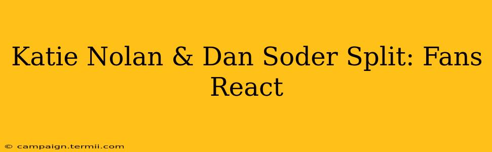 Katie Nolan & Dan Soder Split: Fans React