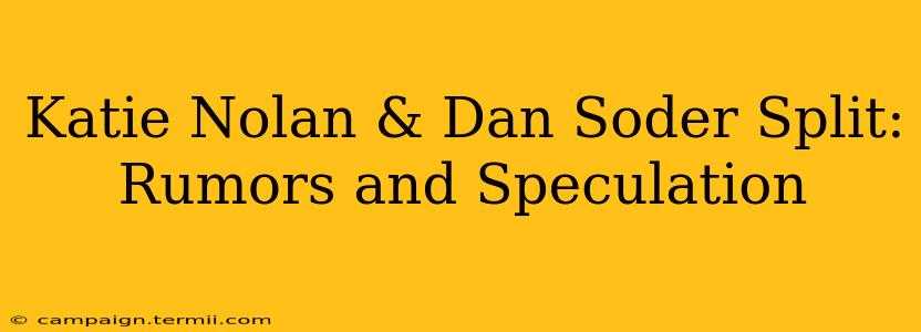 Katie Nolan & Dan Soder Split:  Rumors and Speculation