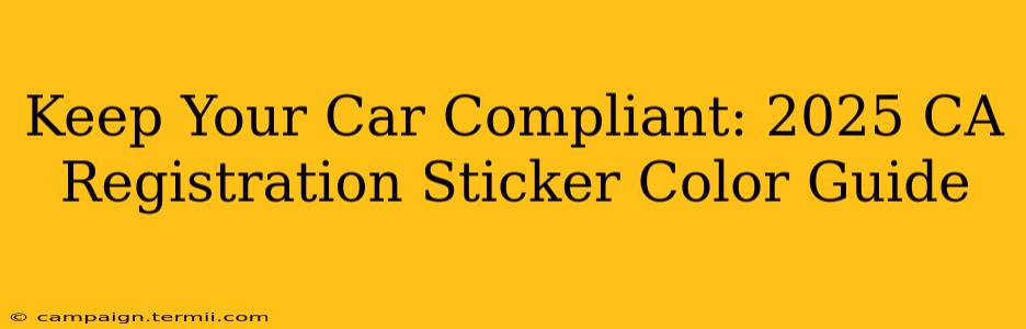 Keep Your Car Compliant: 2025 CA Registration Sticker Color Guide