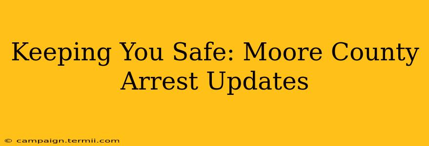 Keeping You Safe: Moore County Arrest Updates