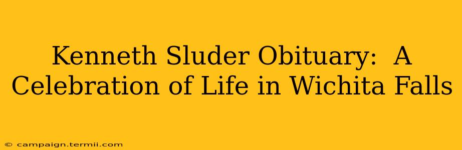 Kenneth Sluder Obituary:  A Celebration of Life in Wichita Falls