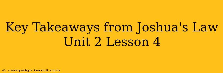 Key Takeaways from Joshua's Law Unit 2 Lesson 4