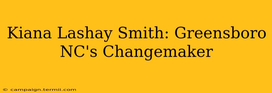 Kiana Lashay Smith: Greensboro NC's Changemaker