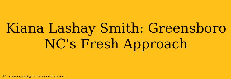 Kiana Lashay Smith: Greensboro NC's Fresh Approach