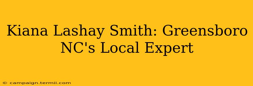 Kiana Lashay Smith: Greensboro NC's Local Expert