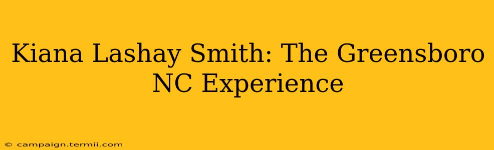 Kiana Lashay Smith: The Greensboro NC Experience