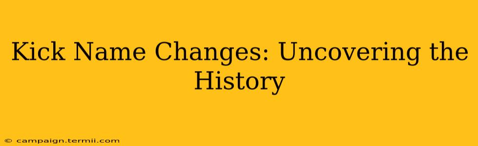 Kick Name Changes: Uncovering the History