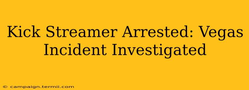 Kick Streamer Arrested: Vegas Incident Investigated