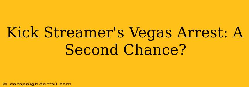 Kick Streamer's Vegas Arrest: A Second Chance?