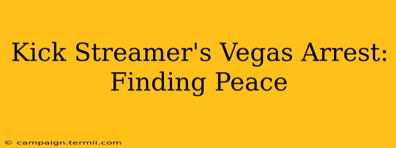 Kick Streamer's Vegas Arrest: Finding Peace