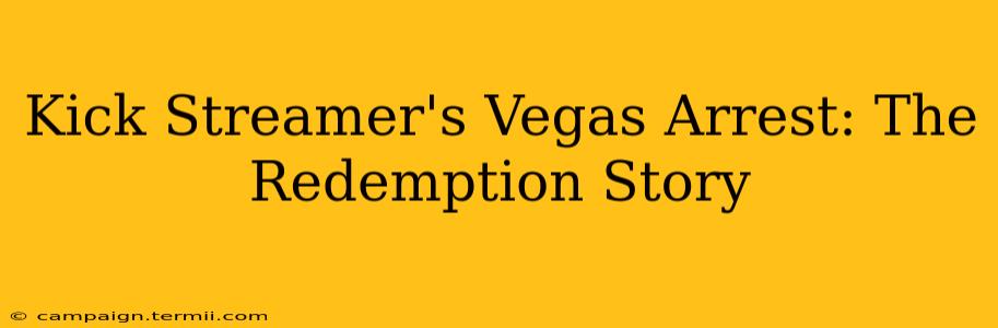 Kick Streamer's Vegas Arrest: The Redemption Story